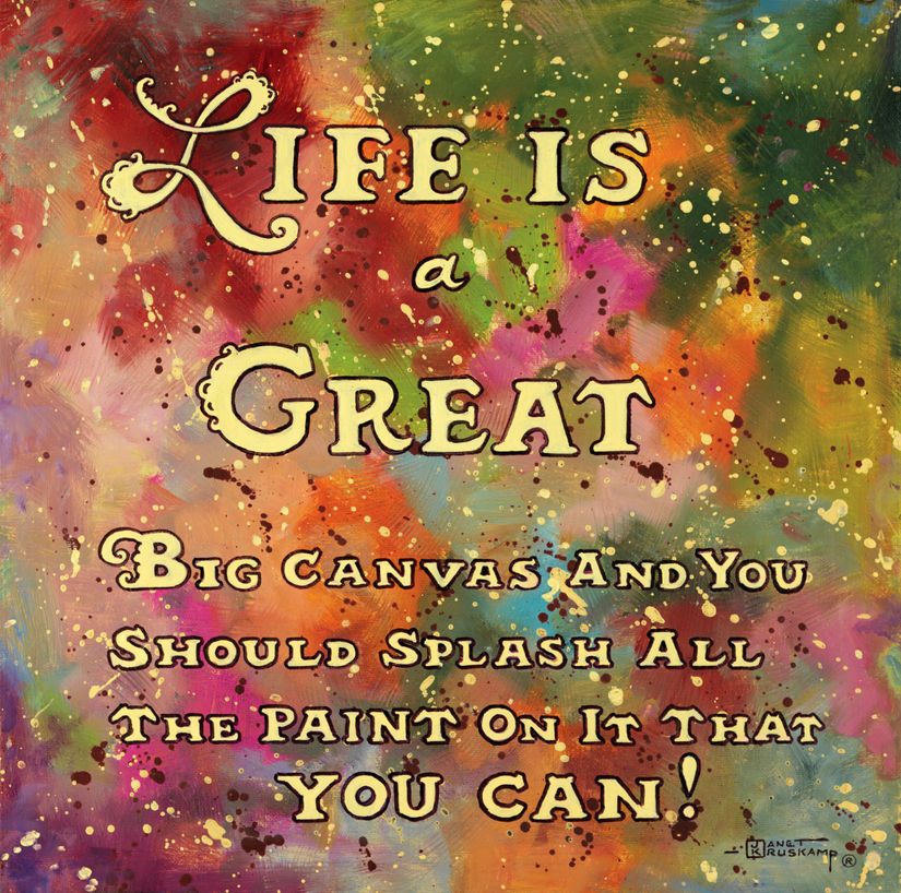 Life Is Like A Great Big Canvas Mural By Kruskamp Murals Your Way